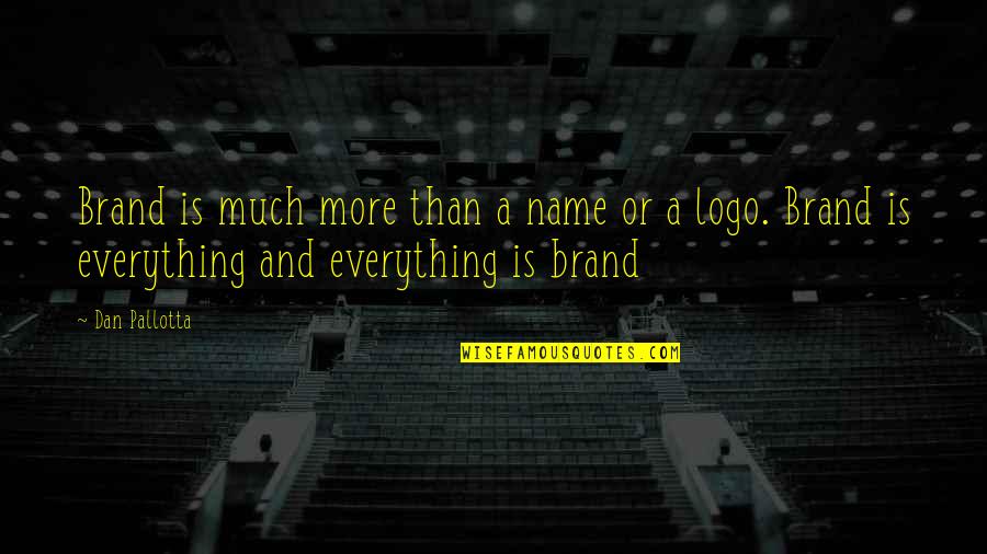 Brands And Logos Quotes By Dan Pallotta: Brand is much more than a name or