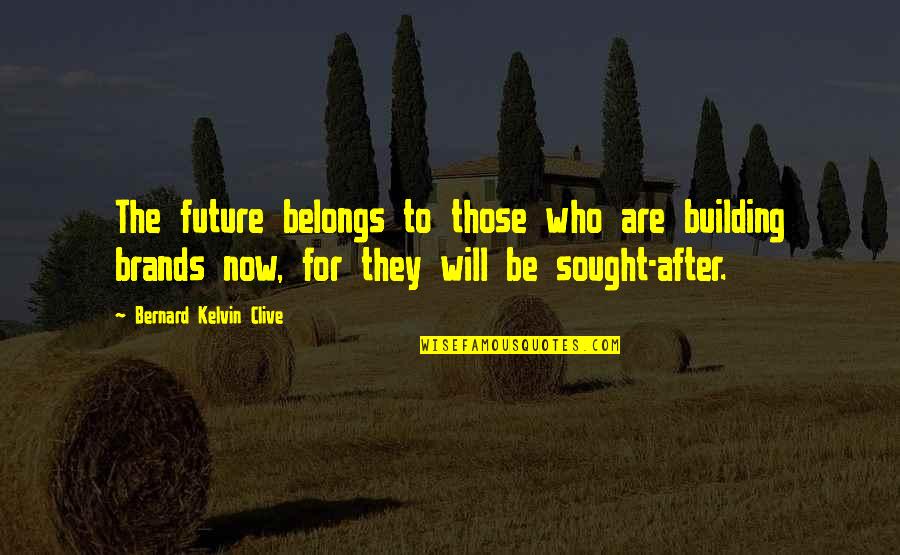 Brands And Their Quotes By Bernard Kelvin Clive: The future belongs to those who are building