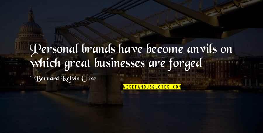 Brands Quotes By Bernard Kelvin Clive: Personal brands have become anvils on which great