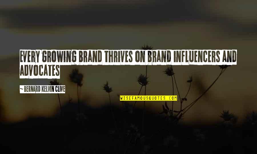 Brands Quotes By Bernard Kelvin Clive: Every growing brand thrives on brand influencers and