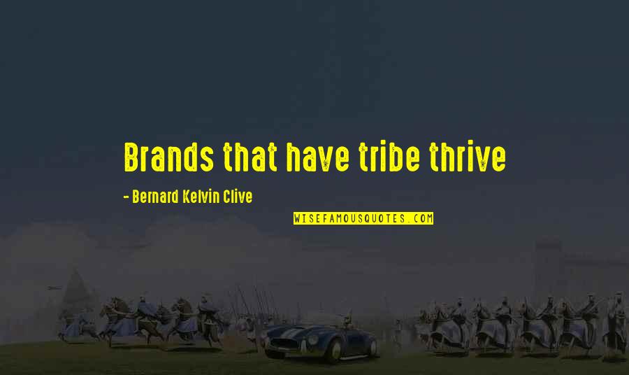 Brands Quotes By Bernard Kelvin Clive: Brands that have tribe thrive