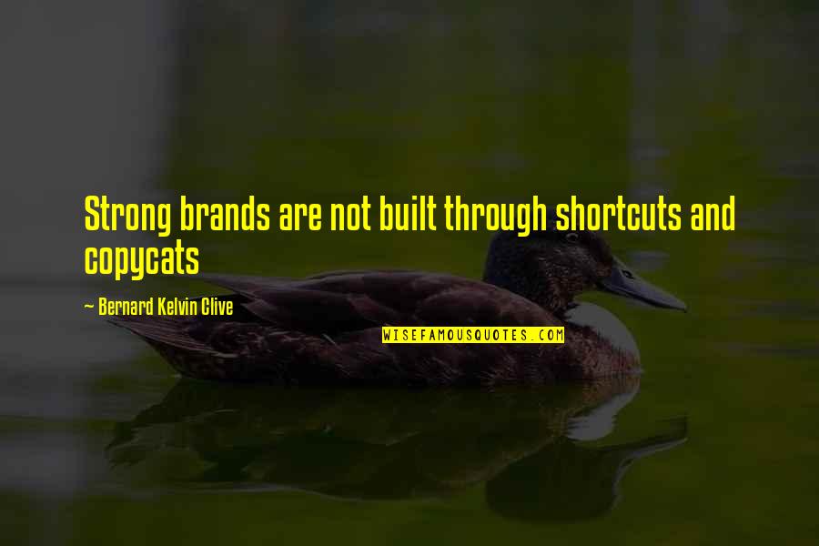 Brands Quotes By Bernard Kelvin Clive: Strong brands are not built through shortcuts and