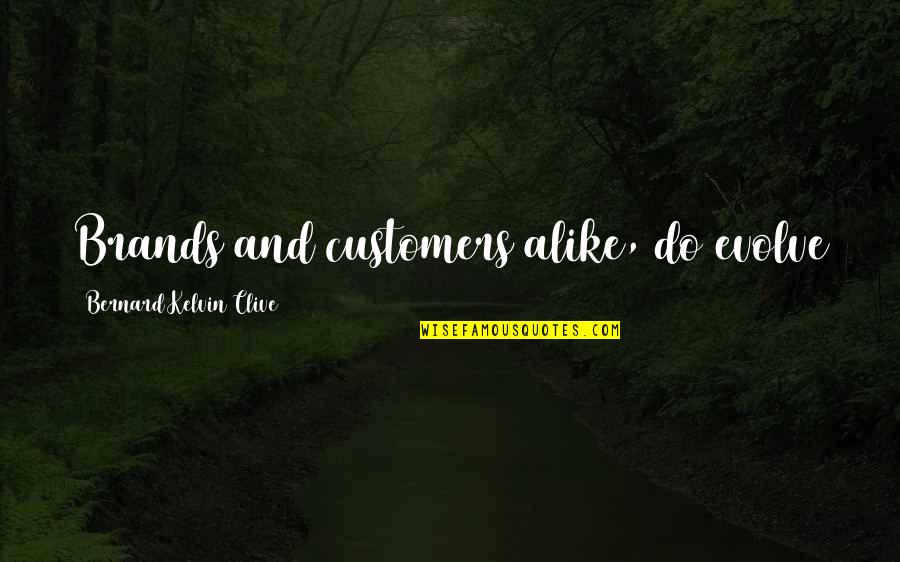 Brands Quotes By Bernard Kelvin Clive: Brands and customers alike, do evolve