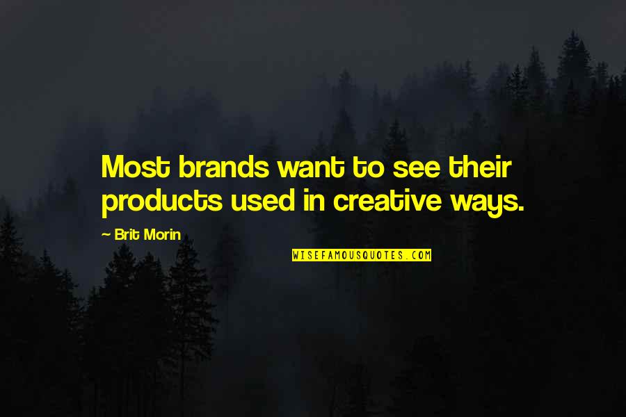 Brands Quotes By Brit Morin: Most brands want to see their products used