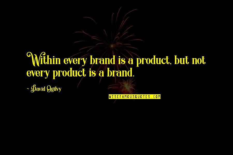 Brands Quotes By David Ogilvy: Within every brand is a product, but not
