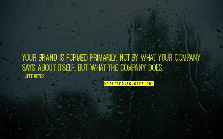 Brands Quotes By Jeff Bezos: Your brand is formed primarily, not by what
