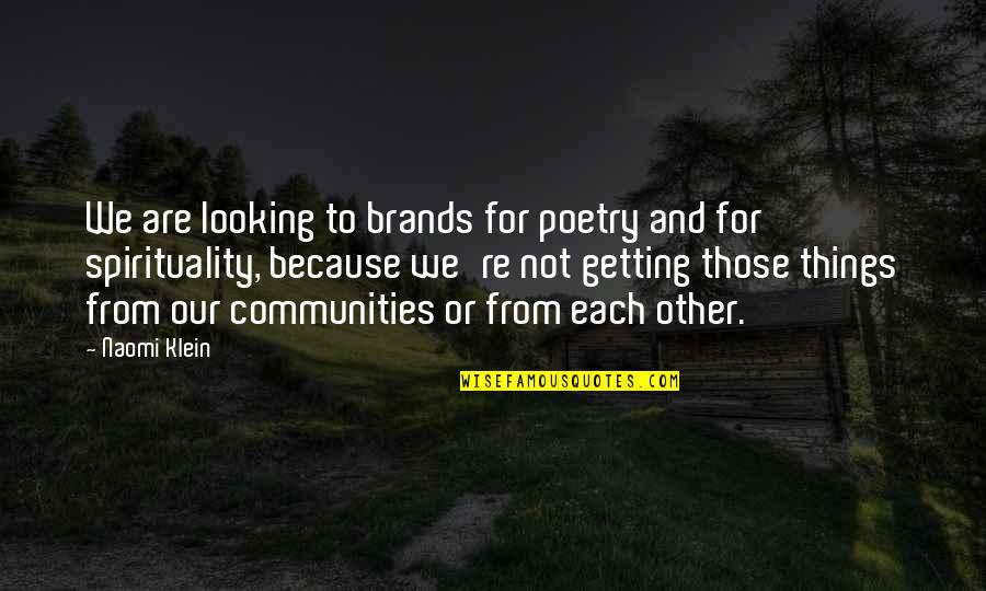 Brands Quotes By Naomi Klein: We are looking to brands for poetry and