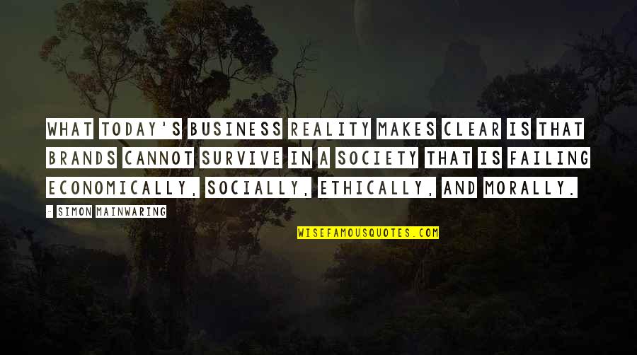 Brands Quotes By Simon Mainwaring: What today's business reality makes clear is that