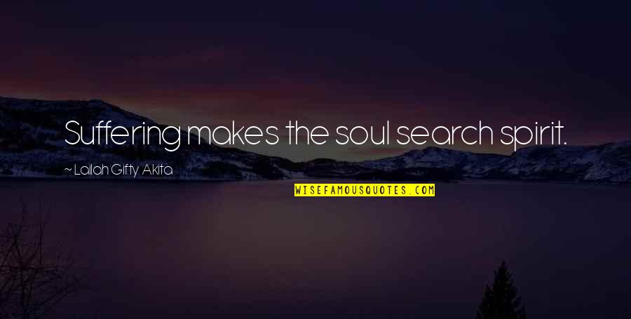 Brandserv Quotes By Lailah Gifty Akita: Suffering makes the soul search spirit.