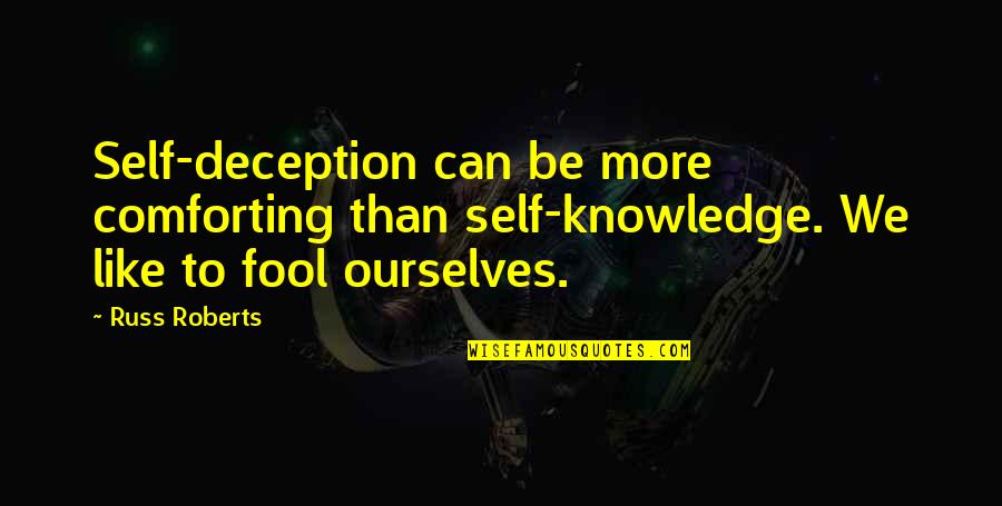Brandserv Quotes By Russ Roberts: Self-deception can be more comforting than self-knowledge. We