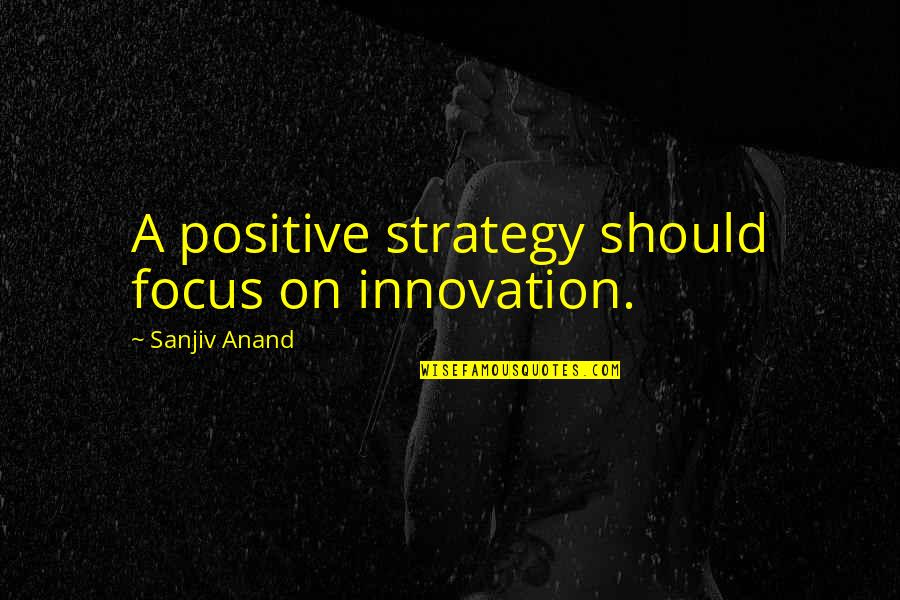 Brandstetter Quotes By Sanjiv Anand: A positive strategy should focus on innovation.