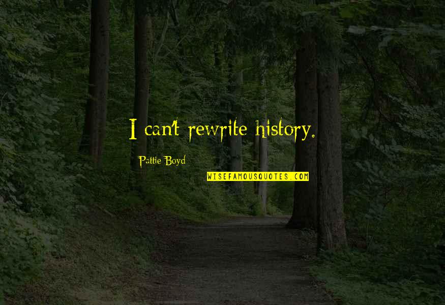 Brandt Snedeker Quotes By Pattie Boyd: I can't rewrite history. Brandt Snedeker Quotes By Pattie Boyd: I can't rewrite history.