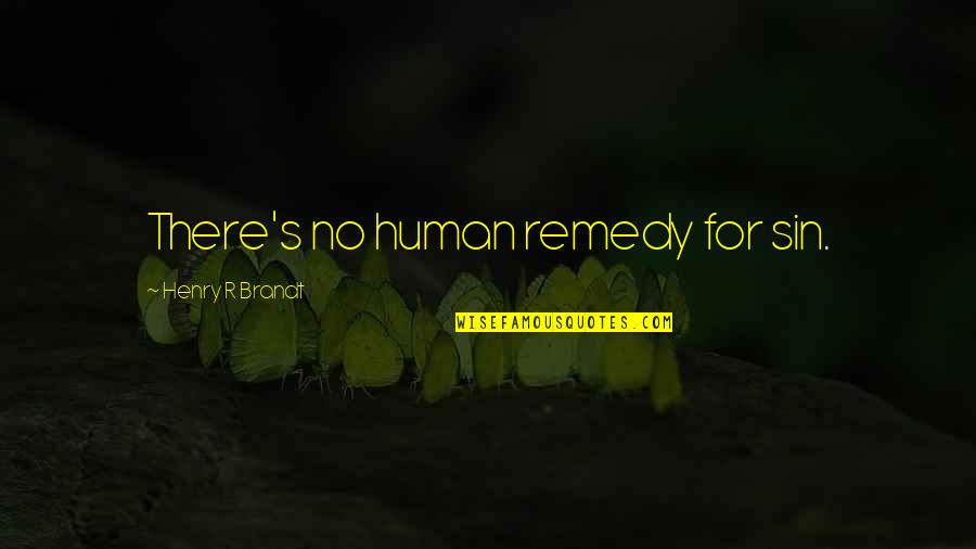 Brandt's Quotes By Henry R Brandt: There's no human remedy for sin.