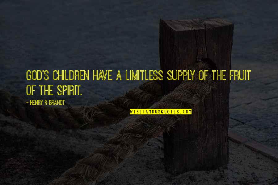 Brandt's Quotes By Henry R Brandt: God's children have a limitless supply of the