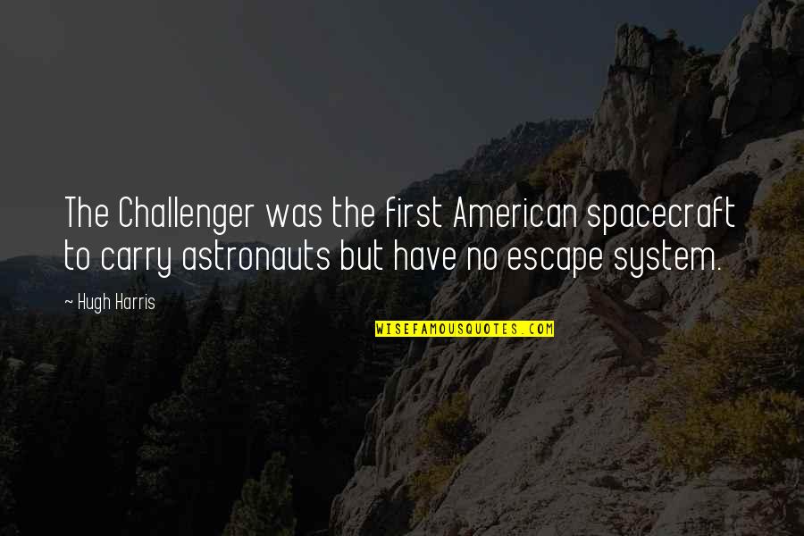 Branduse Flori Quotes By Hugh Harris: The Challenger was the first American spacecraft to