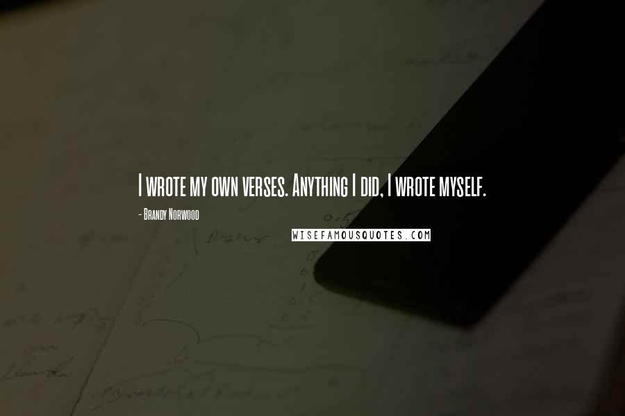 Brandy Norwood quotes: I wrote my own verses. Anything I did, I wrote myself.