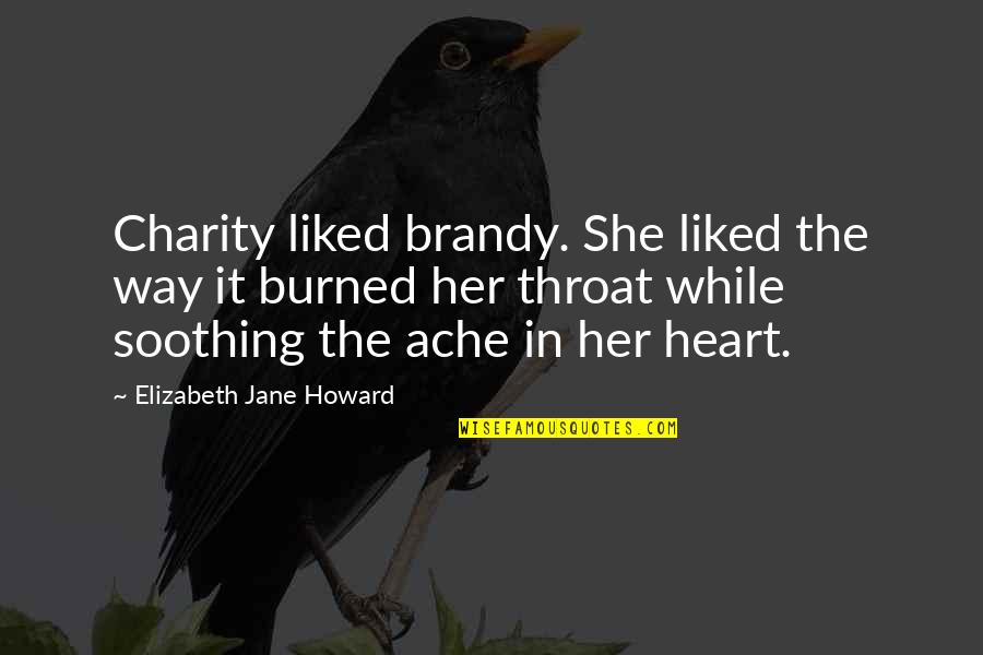 Brandy Quotes By Elizabeth Jane Howard: Charity liked brandy. She liked the way it