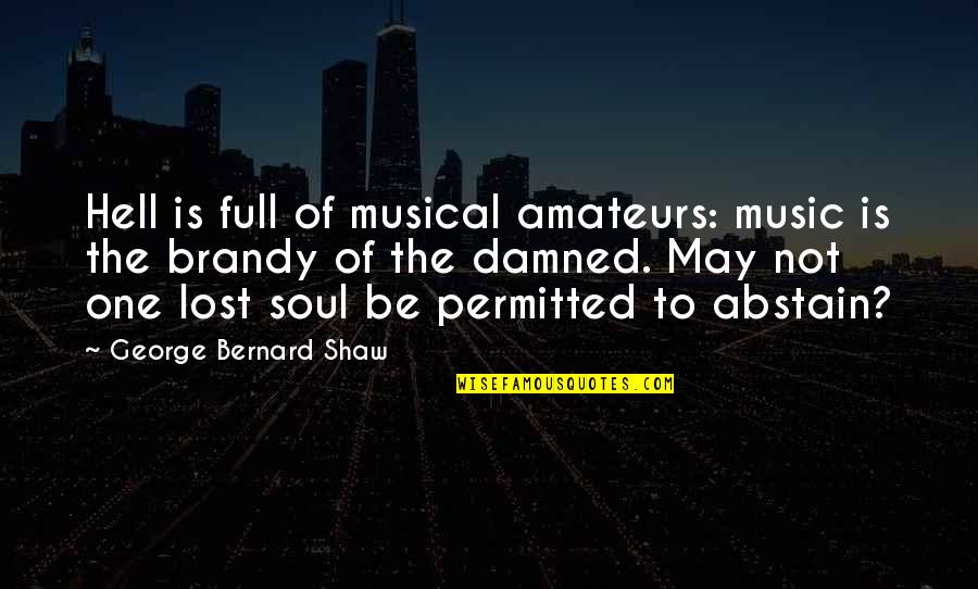 Brandy Quotes By George Bernard Shaw: Hell is full of musical amateurs: music is
