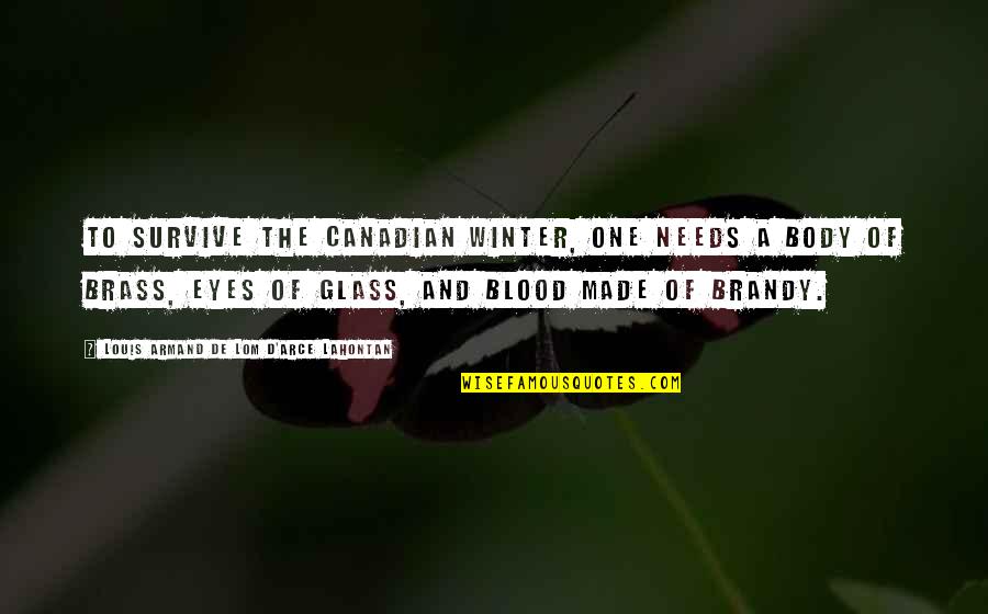 Brandy Quotes By Louis Armand De Lom D'Arce Lahontan: To survive the Canadian winter, one needs a