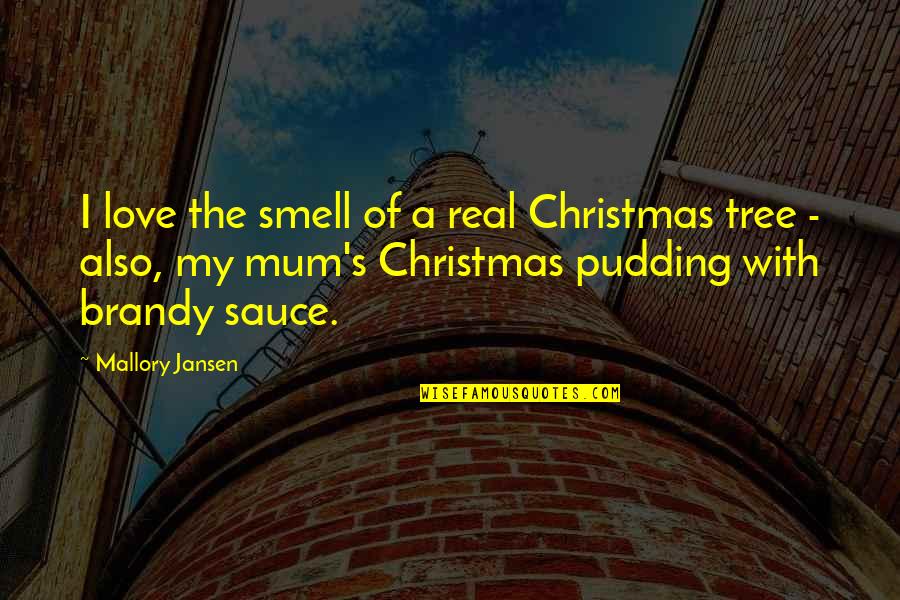 Brandy Quotes By Mallory Jansen: I love the smell of a real Christmas