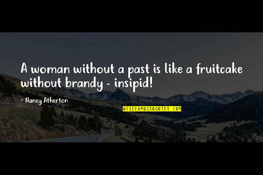 Brandy Quotes By Nancy Atherton: A woman without a past is like a