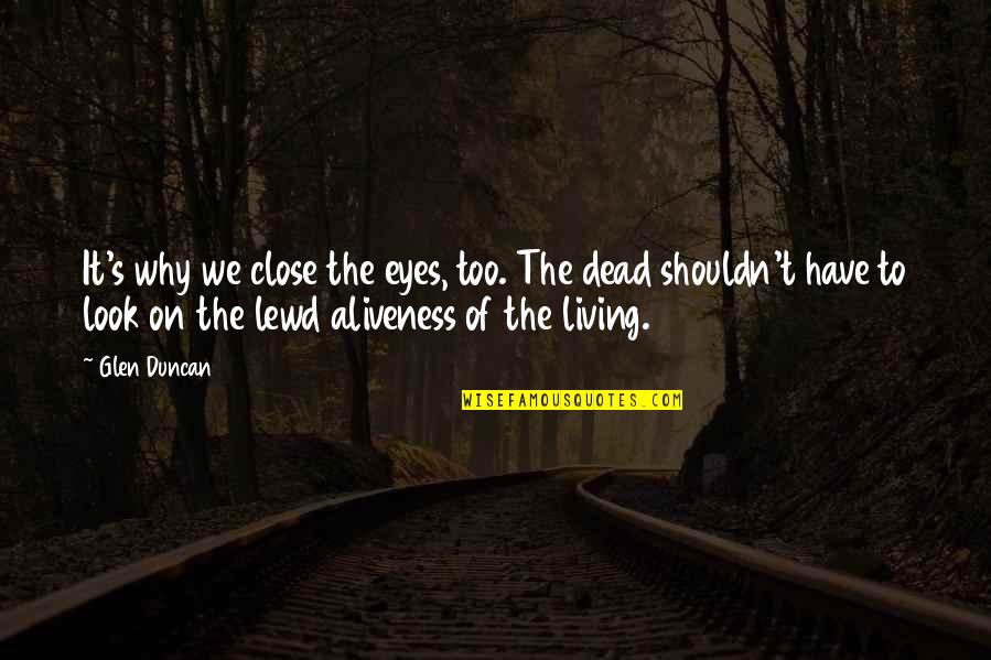 Brandybuck Ranch Quotes By Glen Duncan: It's why we close the eyes, too. The Brandybuck Ranch Quotes By Glen Duncan: It's why we close the eyes, too. The