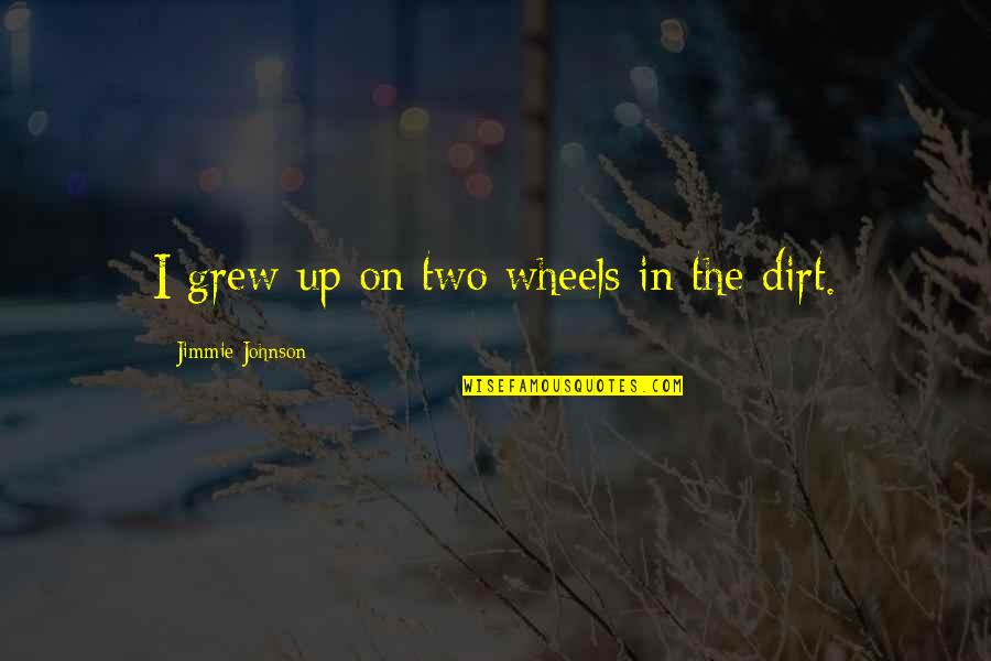 Brandybuck Ranch Quotes By Jimmie Johnson: I grew up on two wheels in the Brandybuck Ranch Quotes By Jimmie Johnson: I grew up on two wheels in the