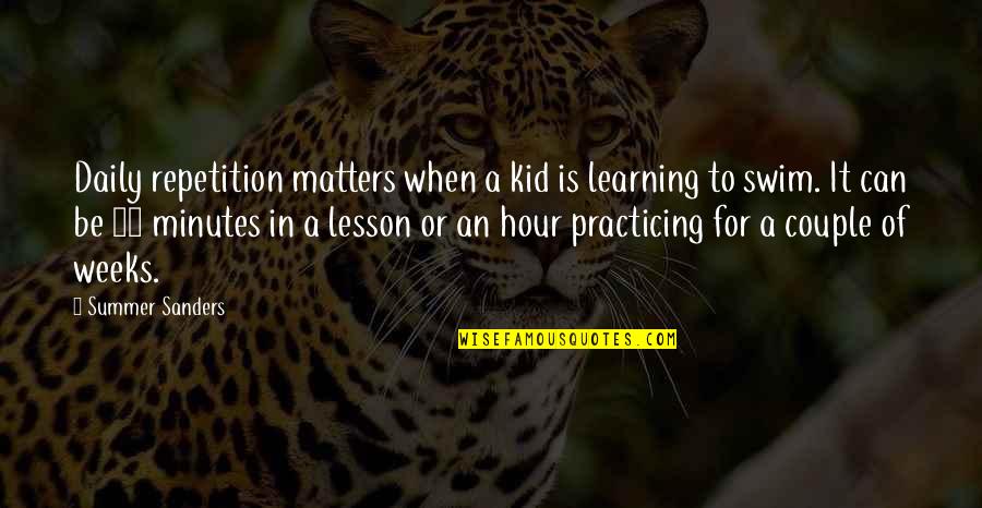 Brandybuck Ranch Quotes By Summer Sanders: Daily repetition matters when a kid is learning Brandybuck Ranch Quotes By Summer Sanders: Daily repetition matters when a kid is learning