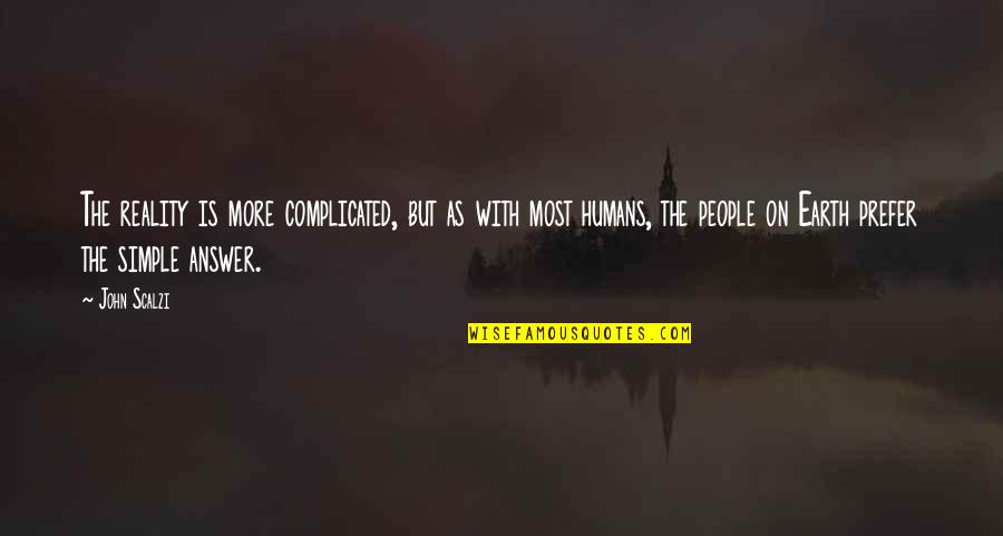Brandyce Hickey Quotes By John Scalzi: The reality is more complicated, but as with Brandyce Hickey Quotes By John Scalzi: The reality is more complicated, but as with