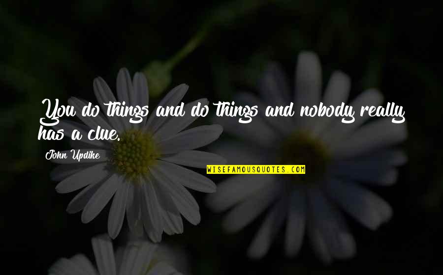 Brandyce Hickey Quotes By John Updike: You do things and do things and nobody