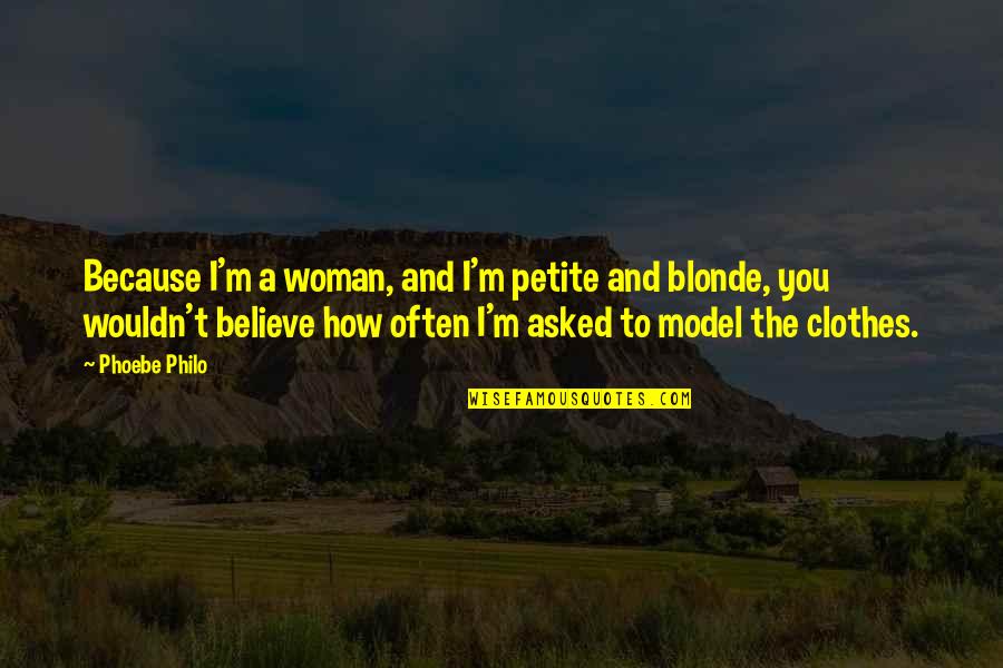 Brandywine Quotes By Phoebe Philo: Because I'm a woman, and I'm petite and
