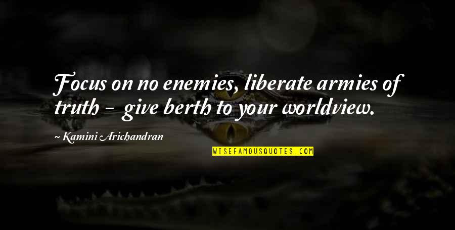 Branella Gems Quotes By Kamini Arichandran: Focus on no enemies, liberate armies of truth Branella Gems Quotes By Kamini Arichandran: Focus on no enemies, liberate armies of truth