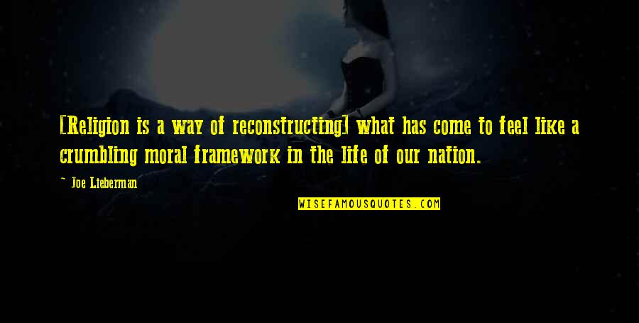 Brang Quotes By Joe Lieberman: [Religion is a way of reconstructing] what has