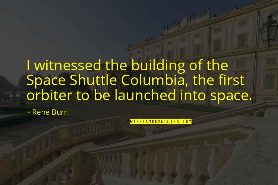 Brang Quotes By Rene Burri: I witnessed the building of the Space Shuttle