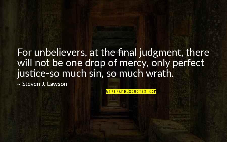 Brang Quotes By Steven J. Lawson: For unbelievers, at the final judgment, there will