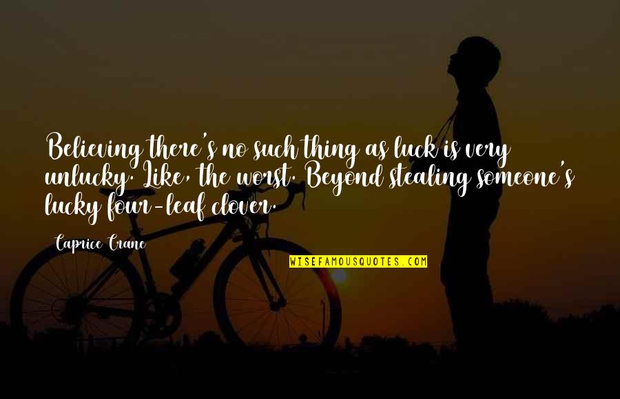 Brangiausi Laikrodziai Quotes By Caprice Crane: Believing there's no such thing as luck is Brangiausi Laikrodziai Quotes By Caprice Crane: Believing there's no such thing as luck is