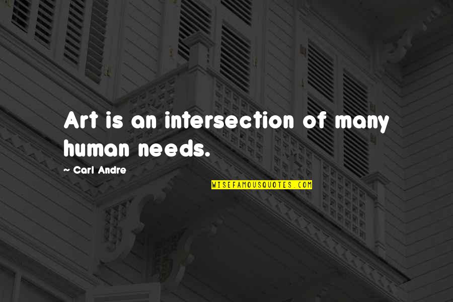 Brangiausi Laikrodziai Quotes By Carl Andre: Art is an intersection of many human needs. Brangiausi Laikrodziai Quotes By Carl Andre: Art is an intersection of many human needs.