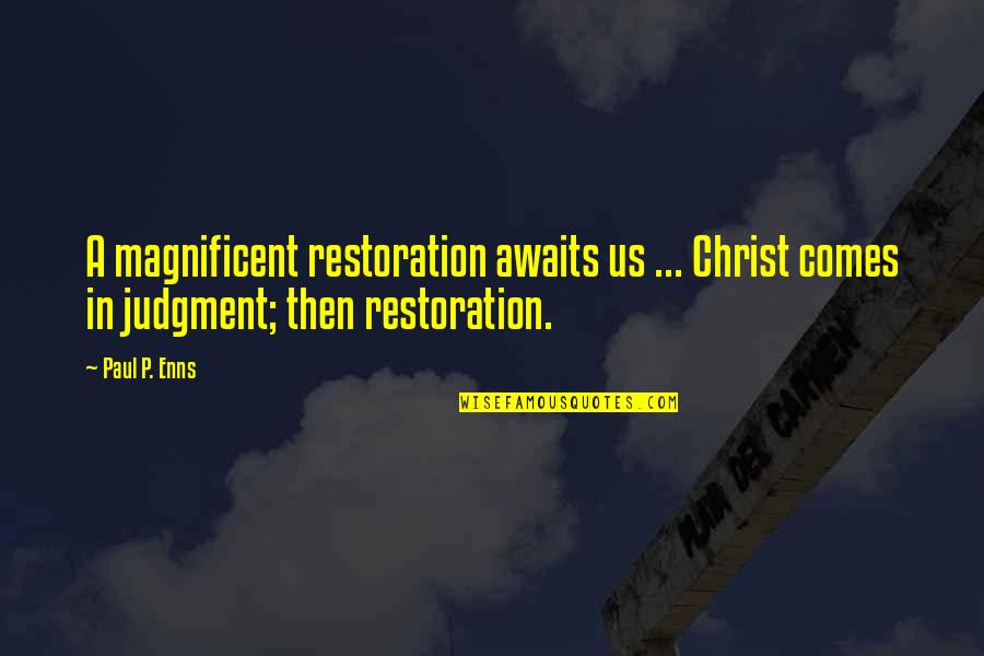 Brangier Boots Quotes By Paul P. Enns: A magnificent restoration awaits us ... Christ comes