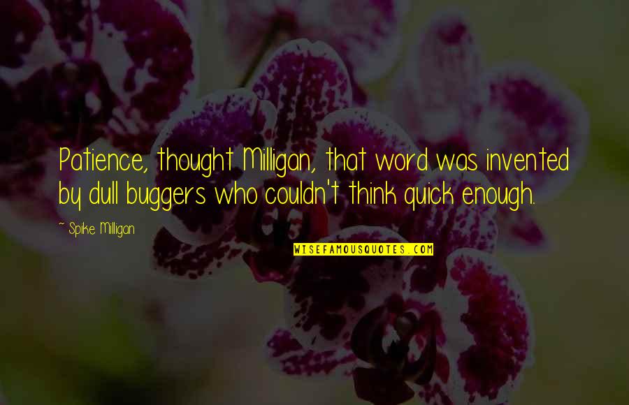 Branham Corporation Quotes By Spike Milligan: Patience, thought Milligan, that word was invented by