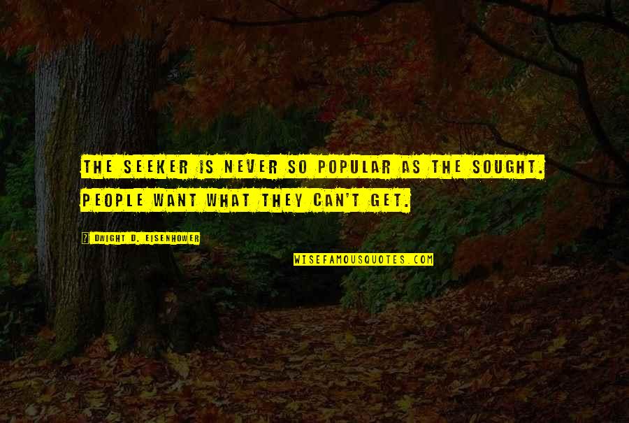Branham Message Quotes By Dwight D. Eisenhower: The seeker is never so popular as the Branham Message Quotes By Dwight D. Eisenhower: The seeker is never so popular as the