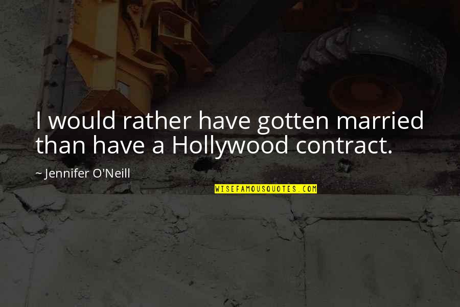 Branham Message Quotes By Jennifer O'Neill: I would rather have gotten married than have Branham Message Quotes By Jennifer O'Neill: I would rather have gotten married than have