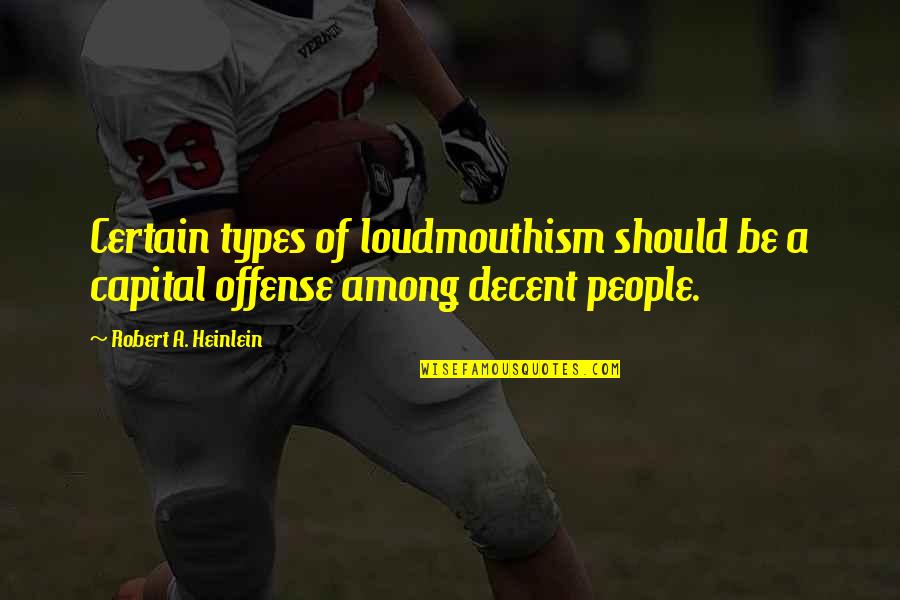 Branham Quotes By Robert A. Heinlein: Certain types of loudmouthism should be a capital