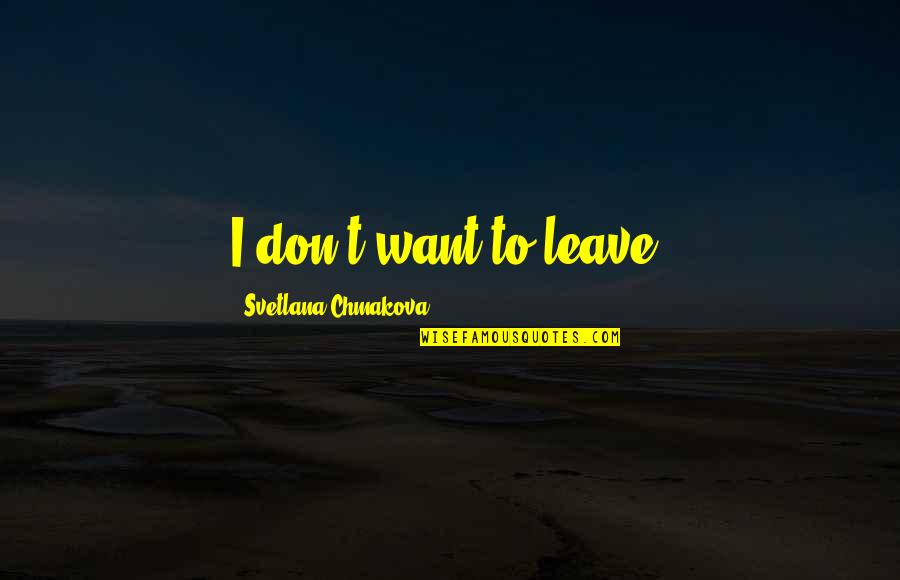 Branham Quotes By Svetlana Chmakova: I don't want to leave.