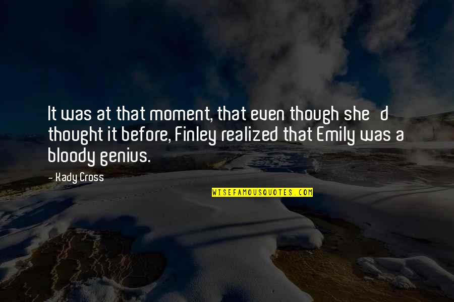 Branick Spring Quotes By Kady Cross: It was at that moment, that even though Branick Spring Quotes By Kady Cross: It was at that moment, that even though