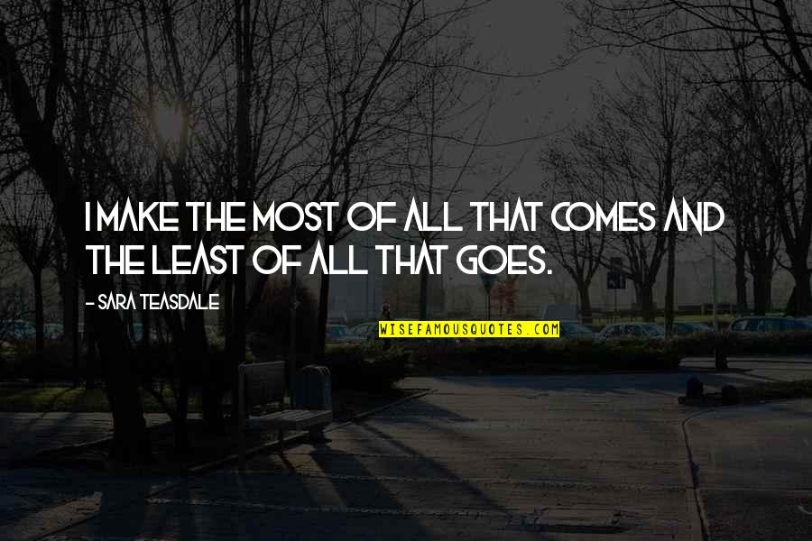Branick Spring Quotes By Sara Teasdale: I make the most of all that comes