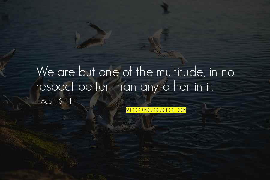 Branigan Quotes By Adam Smith: We are but one of the multitude, in