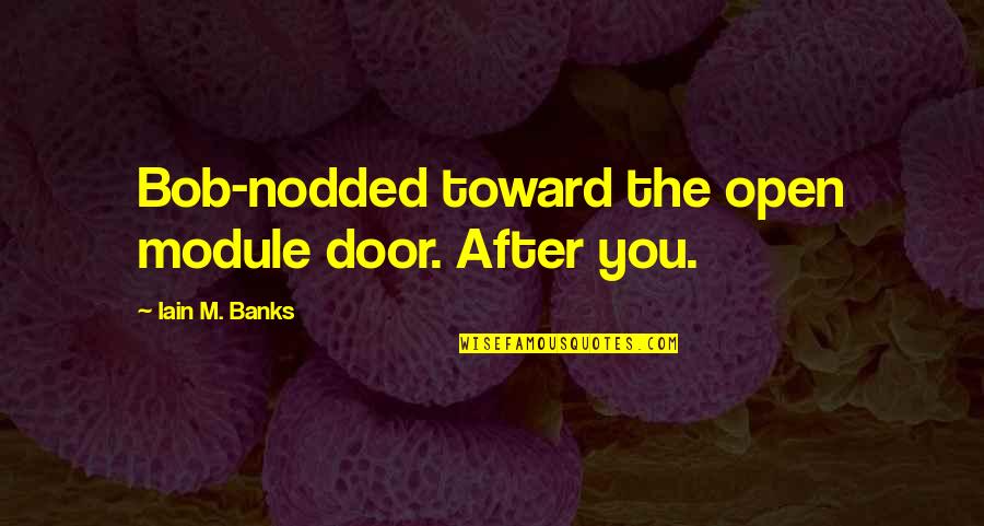 Branigan Quotes By Iain M. Banks: Bob-nodded toward the open module door. After you.