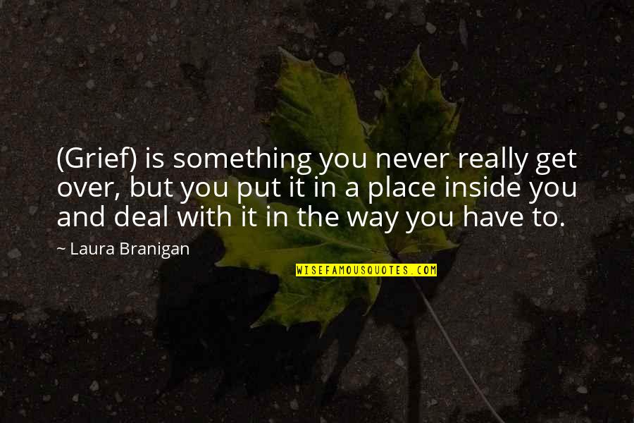 Branigan Quotes By Laura Branigan: (Grief) is something you never really get over,