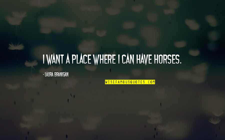 Branigan Quotes By Laura Branigan: I want a place where I can have