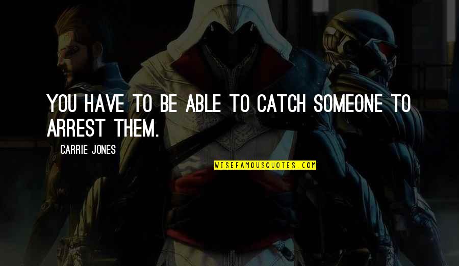 Branimir Miroslav Quotes By Carrie Jones: You have to be able to catch someone Branimir Miroslav Quotes By Carrie Jones: You have to be able to catch someone